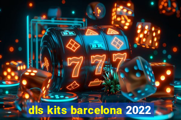 dls kits barcelona 2022